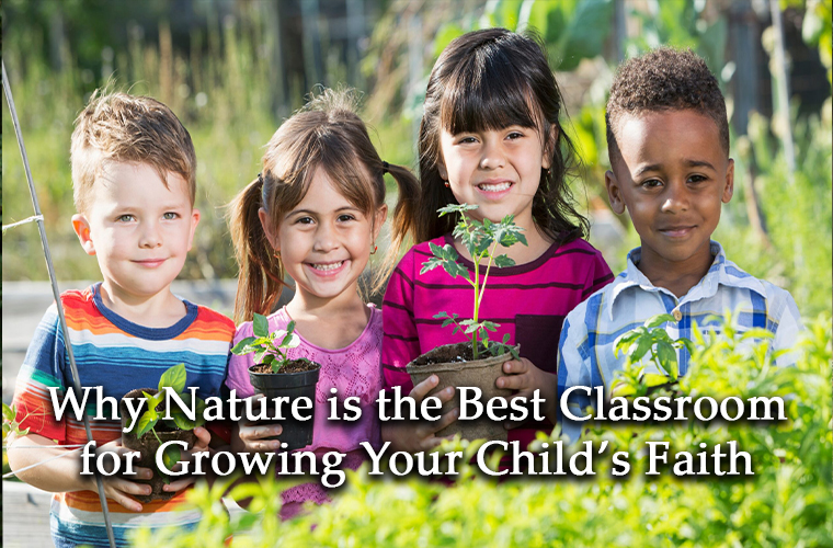 Why Nature is the Best Classroom for Growing Your Child’s Faith